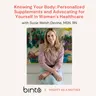 Knowing Your Body: Personalized Supplements and Advocating for Yourself in Women's Healthcare