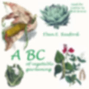 ABC of Vegetable Gardening by Eben Eugene Rexford (1848 - 1916)