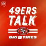 49ers Talk: A San Francisco 49ers Podcast