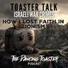 Toaster Talk- Ep 5- Israeli War Crimes: How I Lost Faith in Zionism- The Dancing Toaster podcast