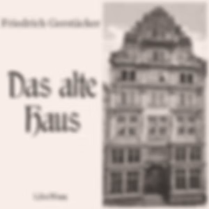 alte Haus, Das by Friedrich Gerstäcker (1816 - 1872)