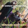 Meridian Brothers | El Sonido: Cancioneros — Ruido Tovar y el viaje infinito de la cumbia