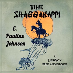 Shagganappi, The by E. Pauline Johnson (1861 - 1913)