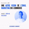Épisode #25 : Une autre vision de l'email marketing e-commerce - avec Steve Toitot