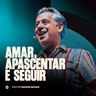 AMAR, APASCENTAR E SEGUIR | PR. SIDSON NOVAIS