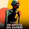 Un artista del hambre - Franz Kafka