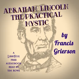 Abraham Lincoln: The Practical Mystic by Francis Grierson (1848 - 1927)