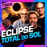1905 - ECLIPSE TOTAL: SACANI, VILELA E DANIEL LOPEZ DIRETO DA ESPANHA