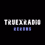 TruexRadio Reruns