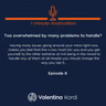 Too overwhelmed by many problems to handle?
