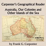 Carpenter's Geographical Reader: Australia and the Islands by Frank G. Carpenter (1855 - 1924)