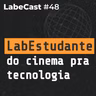 Transição de carreira para tecnologia: desafios, dicas e oportunidades - LabeCast #48