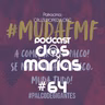 Podcast das Marias #64 - Elas merecem um palco de gigantes