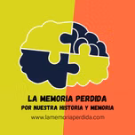 La Memoria Perdida por nuestra historia y memoria