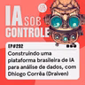 292: Construindo uma plataforma brasileira de IA para análise de dados, com Dhiogo Corrêa (Draiven)