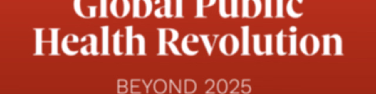 Global Public Health Revolution: Beyond 2025