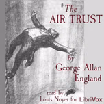 Air Trust, The by George Allan England (1877 - 1936)