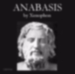 Anabasis by Xenophon (ca. 430 BC - 354 BCE)