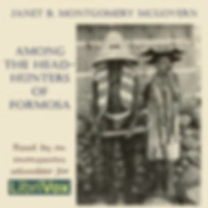 Among the Head-hunters of Formosa by Janet B. Montgomery McGovern (1874 - 1938)