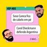 #405 Soso Careca fica de cabelo em pé + Carol Dieckmann defende Argentina e mais!