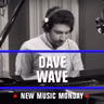 New Music Monday - Dave Wave
