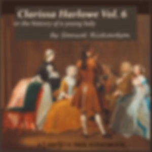 Clarissa Harlowe, or the History of a Young Lady - Volume 6 by Samuel Richardson (1689 - 1761)