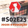 Carpeta #S02E23 - Jogos e Educação