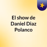 El show de Daniel Diaz Polanco
