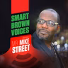Smart Brown Voices Ep. 0 - Meet Mr. Mike Street