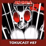 Tokucast #87 – Kamen Rider Mangá