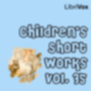 Children's Short Works, Vol. 035 by Various