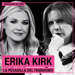 Erika Kirk: La PESADILLA del feminismo | Docuchicxs #08