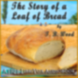 Story of a Loaf of Bread, The by Thomas Barlow Wood (1869 - 1929)