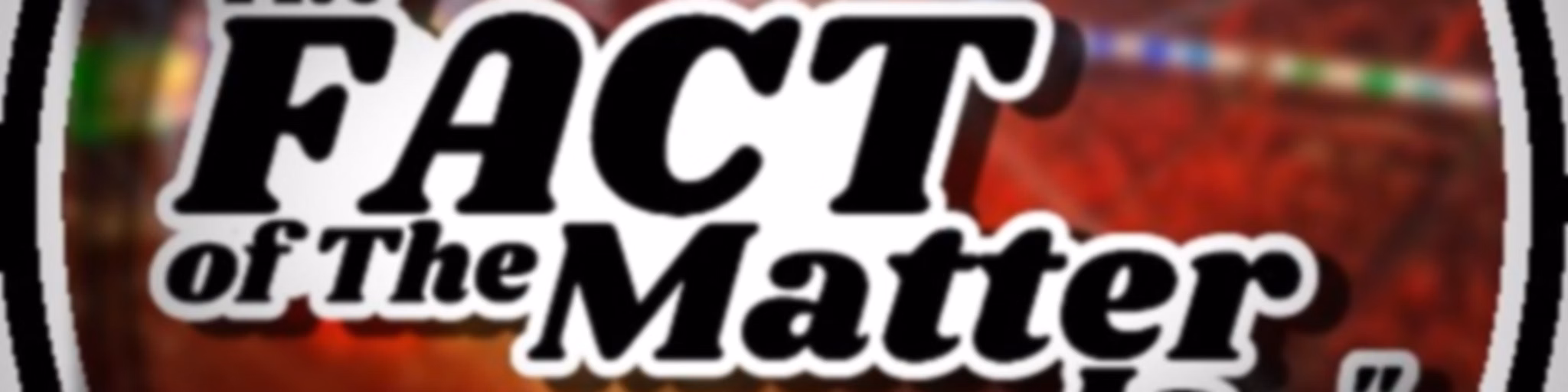 "The FACT of The Matter Is..." Podcast