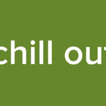 chill out