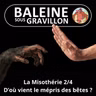 S08E06 La Misothérie 2/4 : De la vénération au mépris des "bêtes"