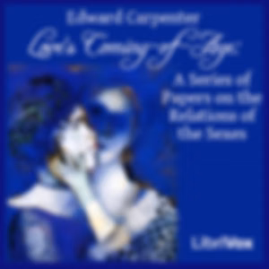 Love's Coming-of-Age: A Series of Papers on the Relations of the Sexes by Edward Carpenter (1844 - 1929)