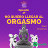 Episodio 36 - No quiero llegar al orgasmo (Sexo Tántrico)