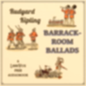 Barrack-Room Ballads by Rudyard Kipling (1865 - 1936)