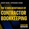 298 - The 12 Non-Negotiables of Contractor Bookkeeping