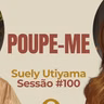 Poupe-Me com Suely Utiyama - Parece Terapia | Sessão #100
