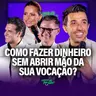 COMO FAZER DINHEIRO SEM ABRIR MÃO DA SUA VOCAÇÃO? | MedGest #149