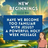 Have We Become Too Familiar with Jesus? A Powerful Holy Week Message | Episode 53