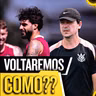 COMEÇA A SEMANA DA VOLTA DO CORINTHIANS NO BRASILEIRÃO: O QUE FOI FEITO?