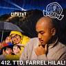 412. TTD, FARREL HILAL!