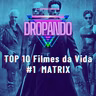 DROPANDO 134 - TOP10 Filmes da Vida _ MATRIX