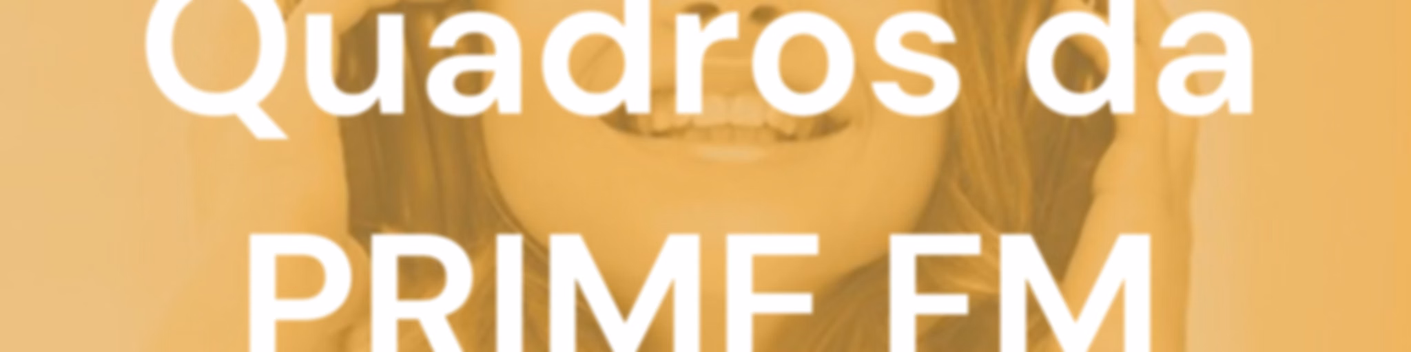Quadros da PRIME FM