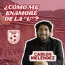 Carlos Meléndez | ¿Cómo me enamoré de la U? | Episodio 6