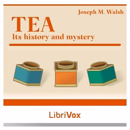 Tea: Its History and Mystery by Joseph M. Walsh ( - 1896)