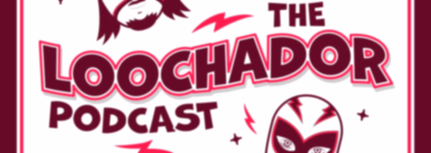 The Loochador Podcast